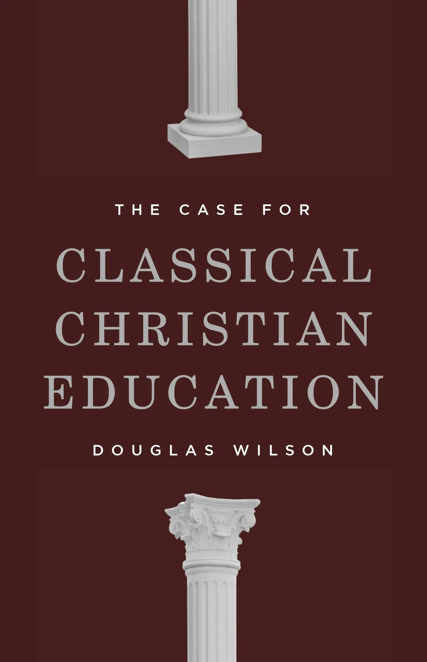 Case for Classical Christian Education, The (Second Edition)